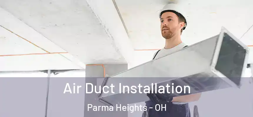Air Duct Installation Parma Heights - OH