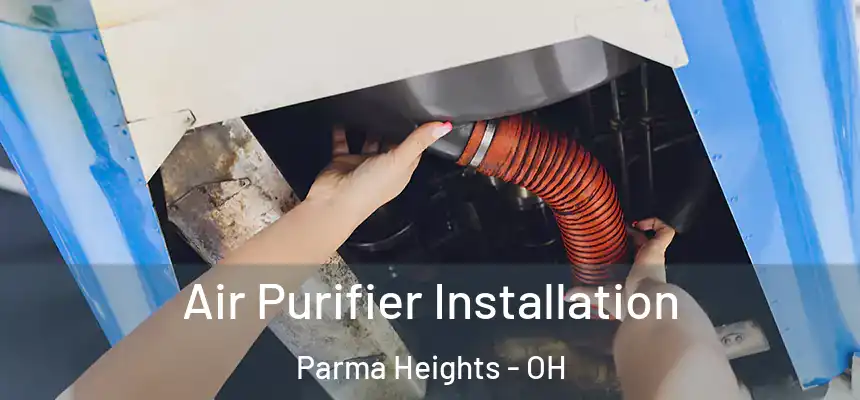  Air Purifier Installation Parma Heights - OH