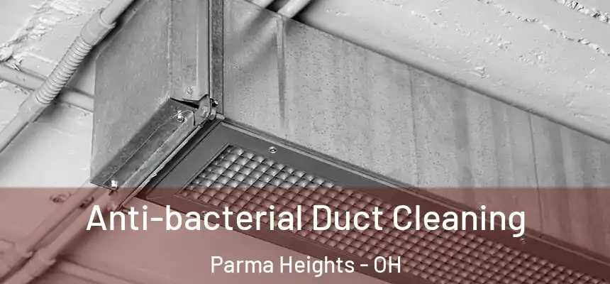  Anti-bacterial Duct Cleaning Parma Heights - OH
