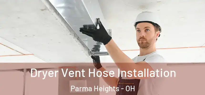 Dryer Vent Hose Installation Parma Heights - OH
