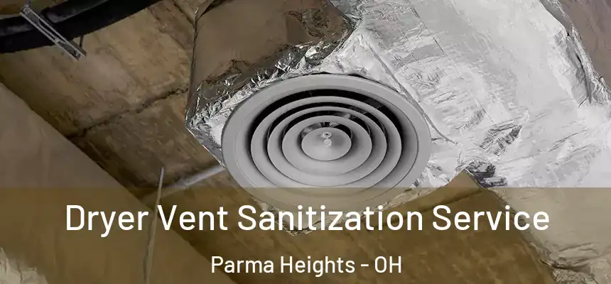  Dryer Vent Sanitization Service Parma Heights - OH