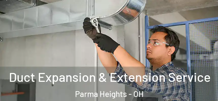 Duct Expansion & Extension Service Parma Heights - OH