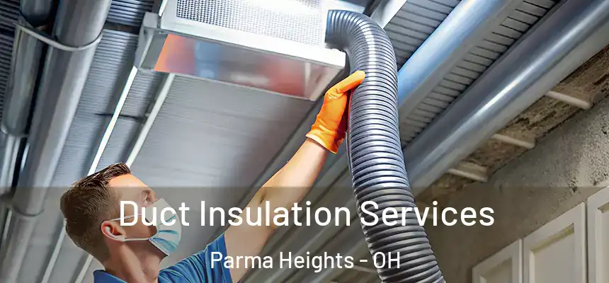  Duct Insulation Services Parma Heights - OH