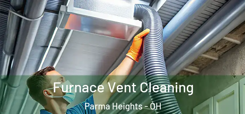 Furnace Vent Cleaning Parma Heights - OH