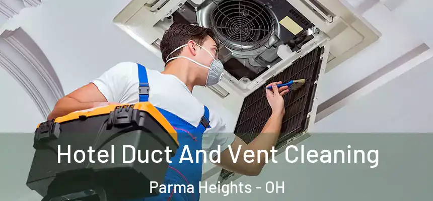 Hotel Duct And Vent Cleaning Parma Heights - OH