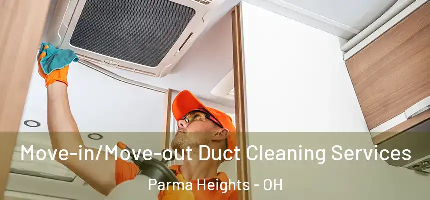  Move-in/Move-out Duct Cleaning Services Parma Heights - OH