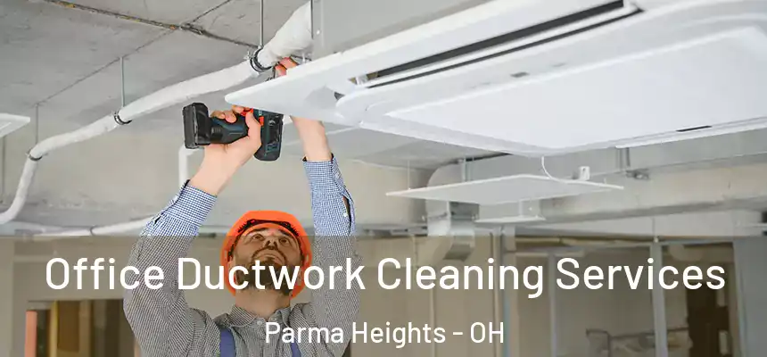 Office Ductwork Cleaning Services Parma Heights - OH