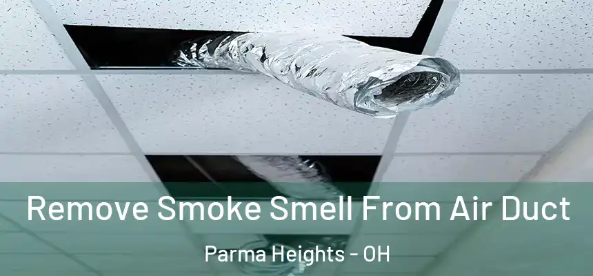  Remove Smoke Smell From Air Duct Parma Heights - OH