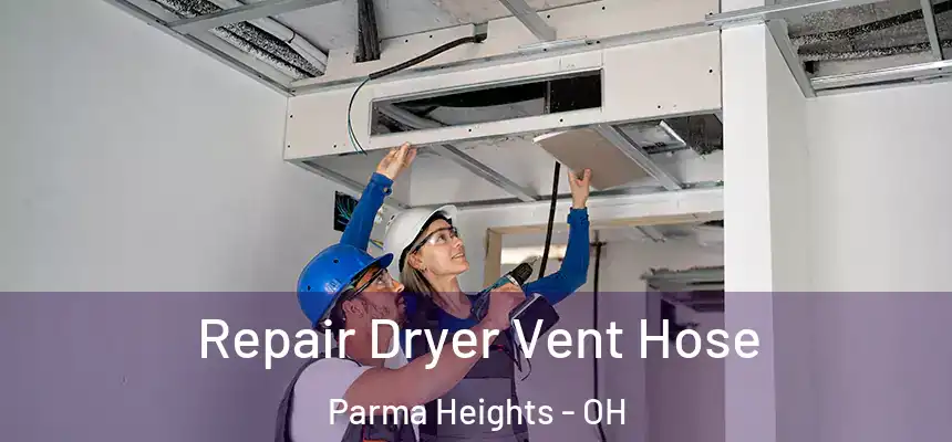 Repair Dryer Vent Hose Parma Heights - OH