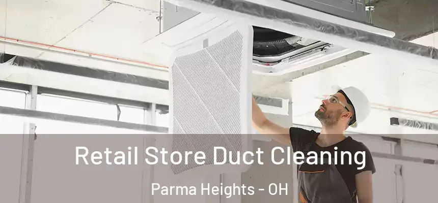  Retail Store Duct Cleaning Parma Heights - OH