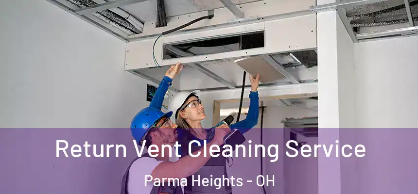  Return Vent Cleaning Service Parma Heights - OH