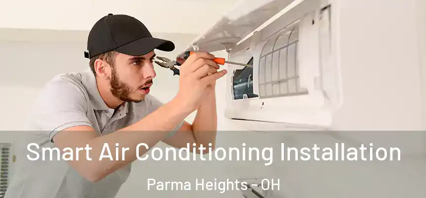  Smart Air Conditioning Installation Parma Heights - OH