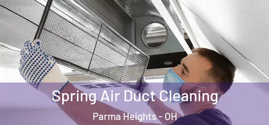 Spring Air Duct Cleaning Parma Heights - OH
