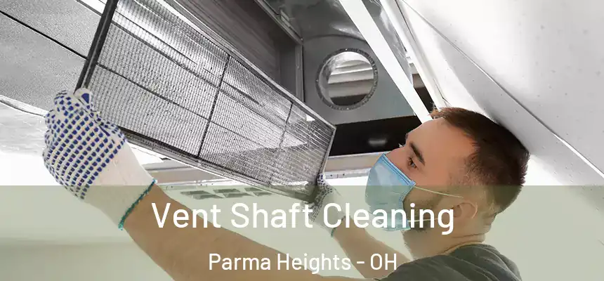 Vent Shaft Cleaning Parma Heights - OH