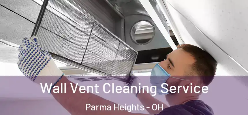  Wall Vent Cleaning Service Parma Heights - OH