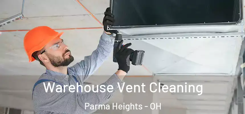  Warehouse Vent Cleaning Parma Heights - OH